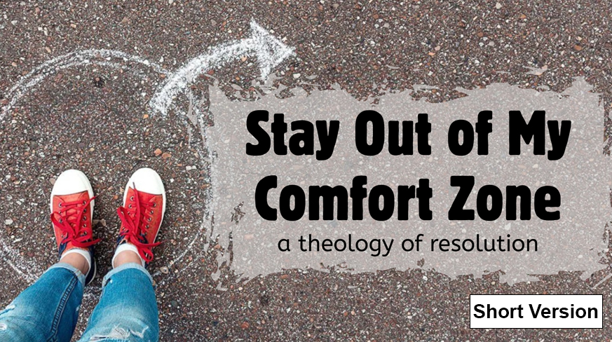 New Year: Stay Out Of My Comfort Zone a Theology of Resolution